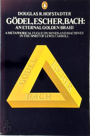 Gödel, Escher, Bach - an eternal golden braid - Douglas R. Hofstadter Gödel, Escher, Bach - an eternal golden braid - Douglas R. Hofstadter
