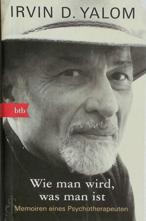 Wie man wird, was man ist - Irvin D. Yalom Wie man wird, was man ist - Irvin D. Yalom