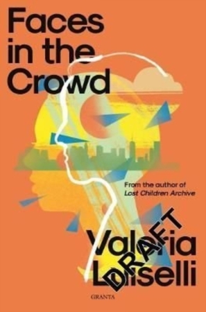 Faces in the crowd - Valeria Luiselli Faces in the crowd - Valeria Luiselli