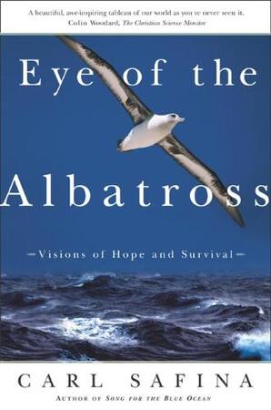 Eye of the Albatross - Carl Safina