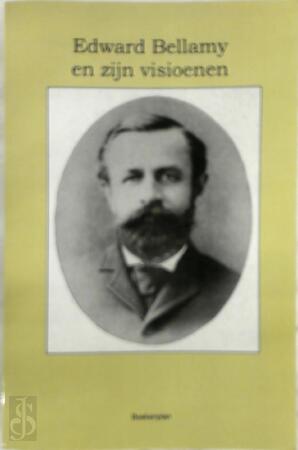 Edward Bellamy en zijn visioenen - E. Bellamy