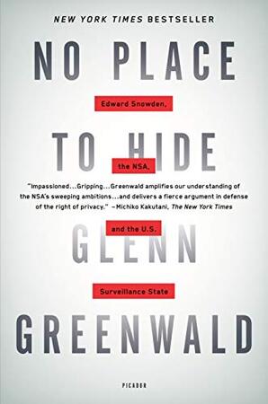 No Place to Hide: Edward Snowden, the NSA, and the U.S. Surveillance State - Glenn Greenwald No Place to Hide: Edward Snowden, the NSA, and the U.S. Surveillance State - Glenn Greenwald