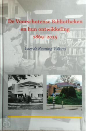 De voorschotense bibliotheken en hun ontwikkeling 1869-2015 - Loes de Keuning-Volkers