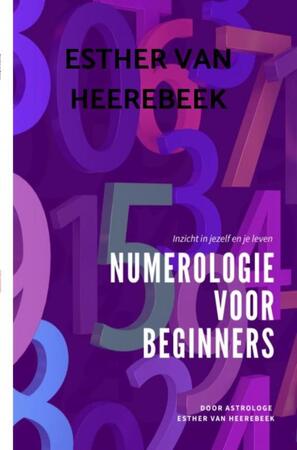 Numerologie voor Beginners - Esther Van Heerebeek Numerologie voor Beginners - Esther Van Heerebeek