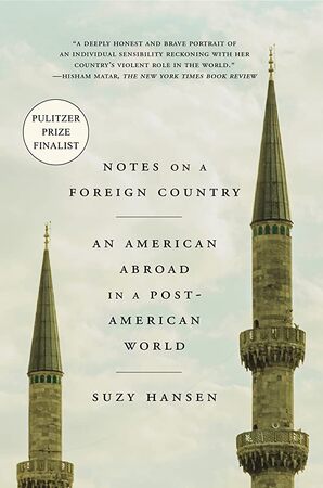 Notes on a Foreign Country: an American abroad in a post-American world - Suzy Hansen