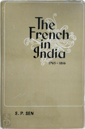 The French in India, 1763-1816 - S. P. Sen