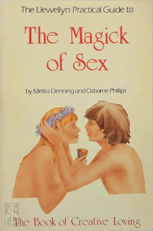 The Llewellyn Practical Guide to the Magick of Sex - Melita Denning, Osborne Phillips