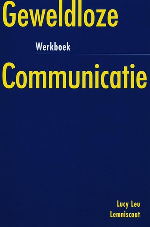 Geweldloze communicatie / Werkboek - L. Leu Geweldloze communicatie / Werkboek - L. Leu