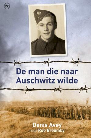 De man die naar Auschwitz wilde - Denis Avey, Rob Broomby De man die naar Auschwitz wilde - Denis Avey, Rob Broomby