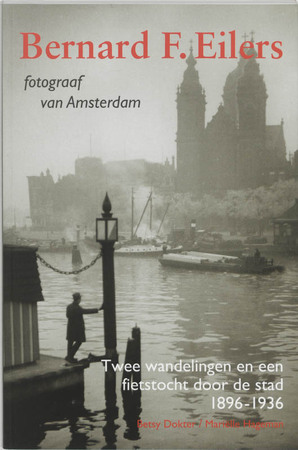 Bernard F. Eilers, fotograaf van Amsterdam - B. Dokter, M. Hageman Bernard F. Eilers, fotograaf van Amsterdam - B. Dokter, M. Hageman