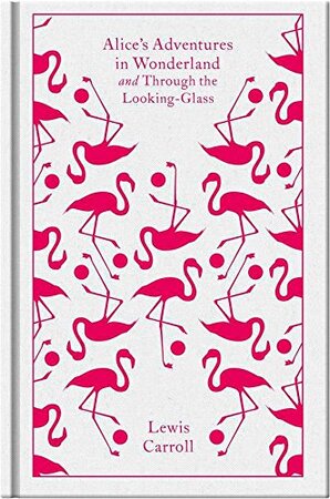 Alice's Adventures in Wonderland/ Through the Looking-Glass, and What Alice Found There - Lewis Carroll Alice's Adventures in Wonderland/ Through the Looking-Glass, and What Alice Found There - Lewis Carroll