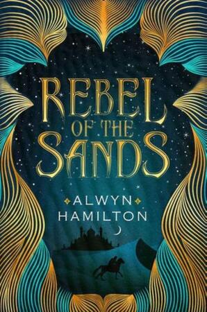 Rebel of the Sands - Alwyn Hamilton Rebel of the Sands - Alwyn Hamilton
