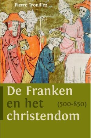 De Franken en het christendom (500-850) - Pierre Trouillez De Franken en het christendom (500-850) - Pierre Trouillez