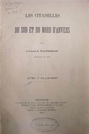 Les Citadelles du Sud et du Nord d'Anvers - Colonel Henri Emmanuel Wauwermans Les Citadelles du Sud et du Nord d'Anvers - Colonel Henri Emmanuel Wauwermans