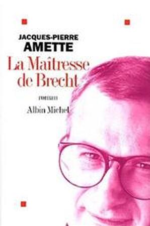 La maîtresse de Brecht - Jacques-Pierre Amette La maîtresse de Brecht - Jacques-Pierre Amette