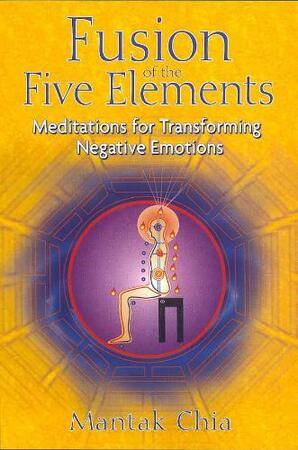 Fusion of the Five Elements - Mantak Chia Fusion of the Five Elements - Mantak Chia