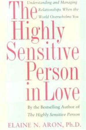 The Highly Sensitive Person in Love - Elaine Aron The Highly Sensitive Person in Love - Elaine Aron