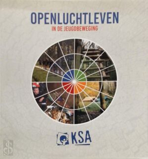 Openluchtleven in de jeugdbeweging - Werkgroep Openluchtleven van KSA (ISBN 9789081436427)