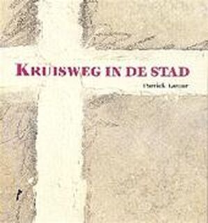 Kruisweg in de stad - Patrick Lateur, Luc Hoenraet (ISBN 9789077757413)