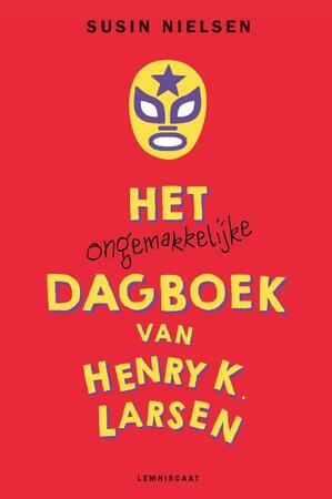 Het ongemakkelijke dagboek van Henry K. Larsen - Susin Nielsen Het ongemakkelijke dagboek van Henry K. Larsen - Susin Nielsen