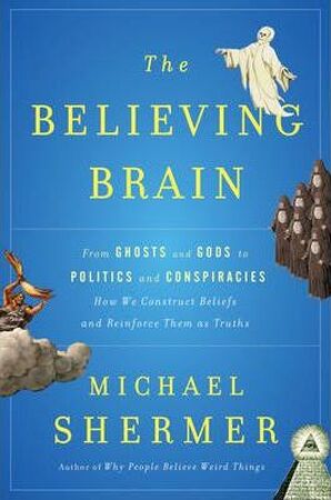 The Believing Brain - Michael Shermer The Believing Brain - Michael Shermer