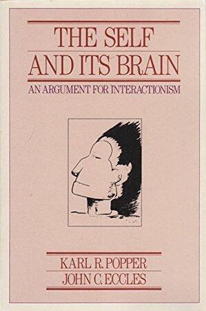 The Self and Its Brain - Karl Raimund Popper, John Carew Eccles, Sir John Carew Eccles The Self and Its Brain - Karl Raimund Popper, John Carew Eccles, Sir John Carew Eccles