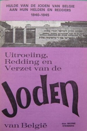 Uitroeiing, redding en verzet van de joden van België - Maxime Steinberg Uitroeiing, redding en verzet van de joden van België - Maxime Steinberg