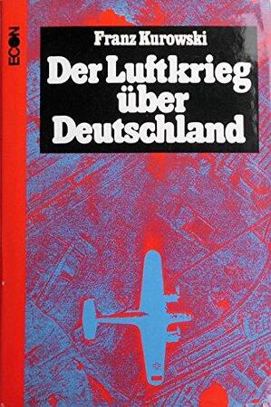 Der Luftkrieg über Deutschland - Franz Kurowski