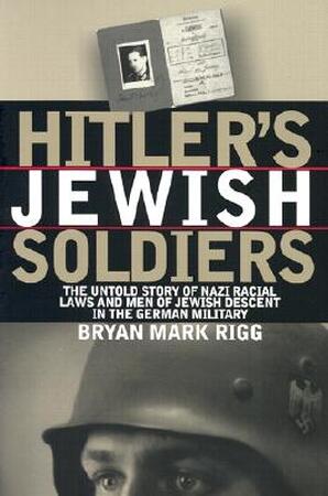 Hitler's Jewish Soldiers - Bryan Mark Rigg