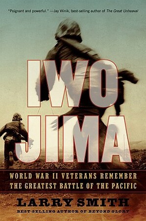 Iwo Jima - World War II Veterans Remember The Greatest Battle Of The Pacific - Larry Smith Iwo Jima - World War II Veterans Remember The Greatest Battle Of The Pacific - Larry Smith