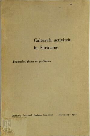 Culturele activiteit in Suriname. Beginselen, feiten en problemen. Gedenkboek C.C.S. 1947-1957. Red. Lou Lichtveld - Culturele activiteit in Suriname. Beginselen, feiten en problemen. Gedenkboek C.C.S. 1947-1957. Red. Lou Lichtveld -