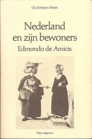 Nederland en zijn bewoners - Edmondo de Amicis Nederland en zijn bewoners - Edmondo de Amicis
