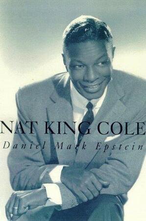 Nat King Cole - Daniel Mark Epstein Nat King Cole - Daniel Mark Epstein