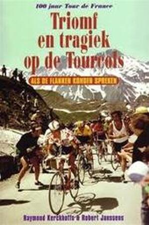 Triomf en tragiek op de Tourcols - Raymond Kerckhoffs, Robert Janssens Triomf en tragiek op de Tourcols - Raymond Kerckhoffs, Robert Janssens