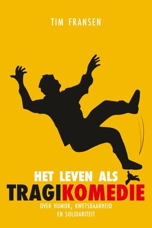 Het leven als tragikomedie - Tim Fransen Het leven als tragikomedie - Tim Fransen