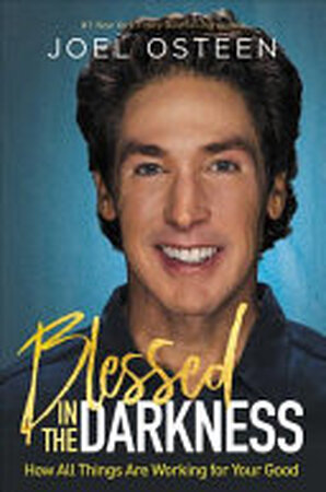 Blessed in the Darkness - Joel Osteen Blessed in the Darkness - Joel Osteen