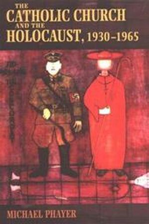 The Catholic Church and the Holocaust, 1930-1965 - Michael Phayer The Catholic Church and the Holocaust, 1930-1965 - Michael Phayer