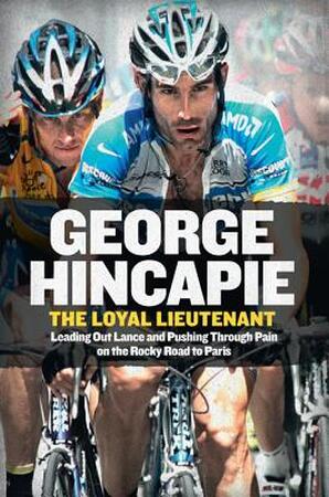 The Loyal Lieutenant - George Hincapie, Craig Hummer The Loyal Lieutenant - George Hincapie, Craig Hummer