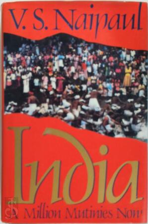 India, a Million Mutinies Now - Vidiadhar Surajprasad Naipaul India, a Million Mutinies Now - Vidiadhar Surajprasad Naipaul