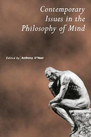 Contemporary Issues in the Philosophy of Mind - Anthony O'Hear
