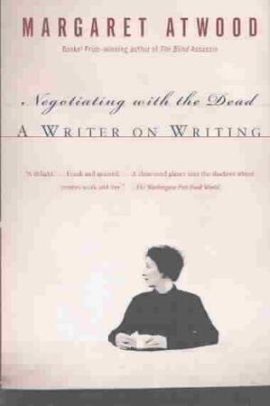 Negotiating with the Dead - Margaret Atwood Negotiating with the Dead - Margaret Atwood