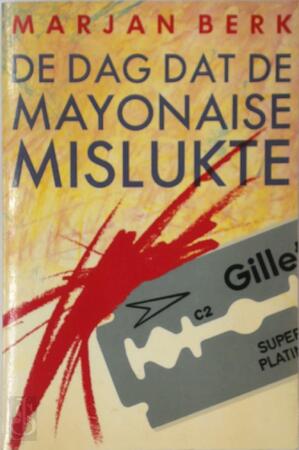 Dag dat de mayonaise mislukte - Marjan Berk Dag dat de mayonaise mislukte - Marjan Berk