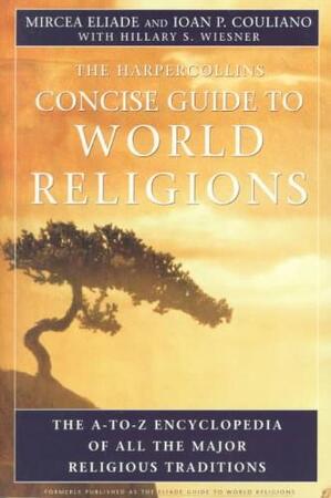 The Harpercollins Concise Guide to World Religions - Ioan P.; Wiesner, Hillary S. Mircea; Culianu Eliade