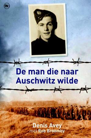 De man die naar Auschwitz wilde - Denis Avey, Rob Broomby De man die naar Auschwitz wilde - Denis Avey, Rob Broomby