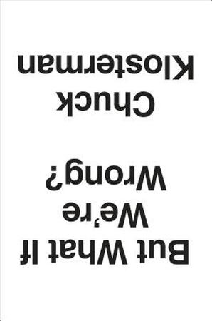 But What If We're Wrong - Chuck Klosterman But What If We're Wrong - Chuck Klosterman
