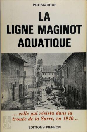 La ligne Maginot aquatique - Paul Marque La ligne Maginot aquatique - Paul Marque