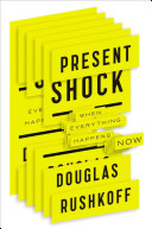 Present Shock - Douglas Rushkoff Present Shock - Douglas Rushkoff