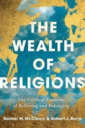 Wealth of religions - Rachel M. McCleary, Robert J. Barro