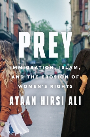 Prey: immigration, islam, and the erosion of women's rights - Ayaan Hirsi Ali Prey: immigration, islam, and the erosion of women's rights - Ayaan Hirsi Ali