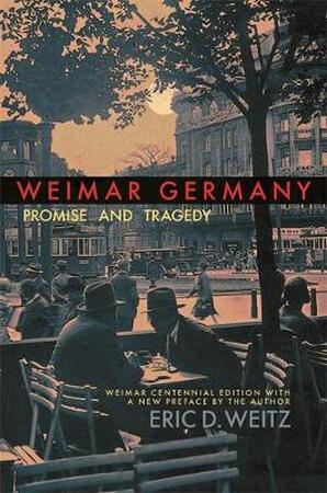 Weimar germany - Eric D Weitz Weimar germany - Eric D Weitz